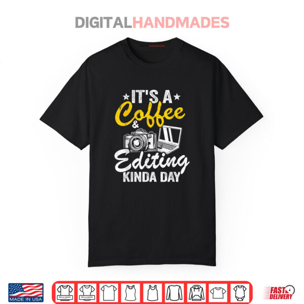 It’s A Coffee & Editing Kinda Day Camera Funny Photography Shirt