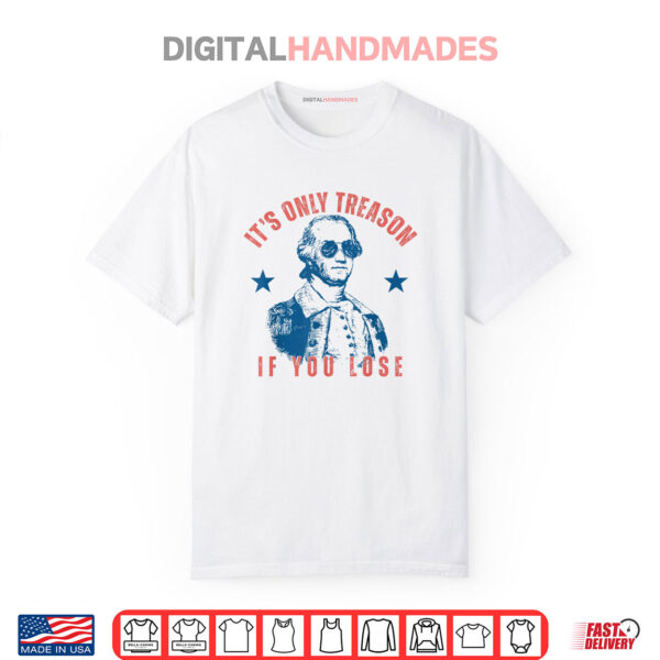 Its Only Treason If You Lose Washington American 4th Of July Shirt