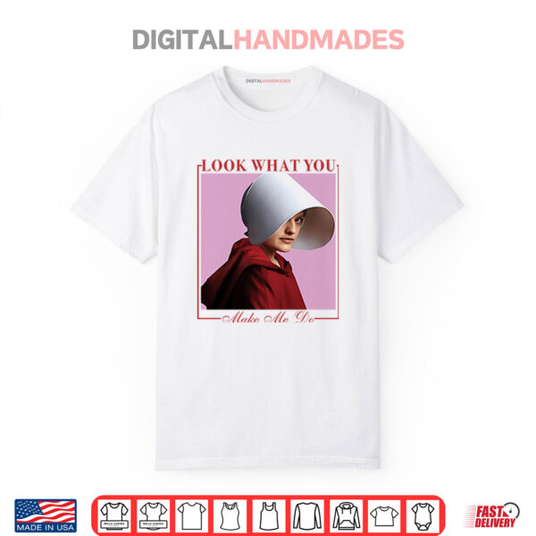 June Osborne The Handmaid’s Tale Look What You Made Me Do Shirt
