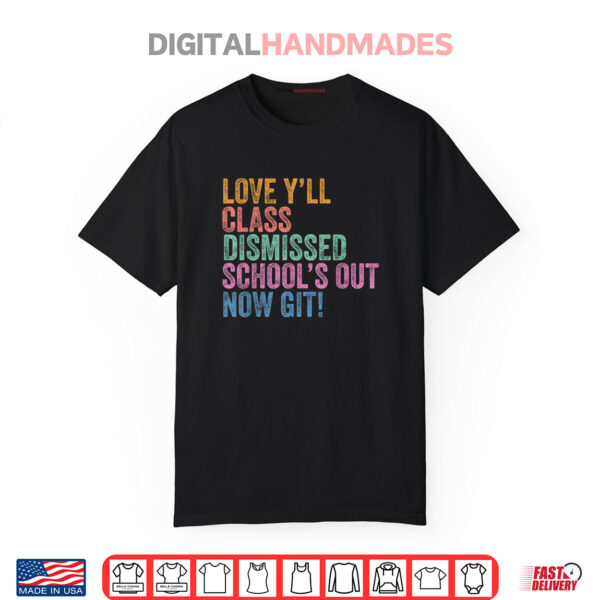 Last Day Teacher Y’all Class Dismissed School’s Out Now Git Shirt