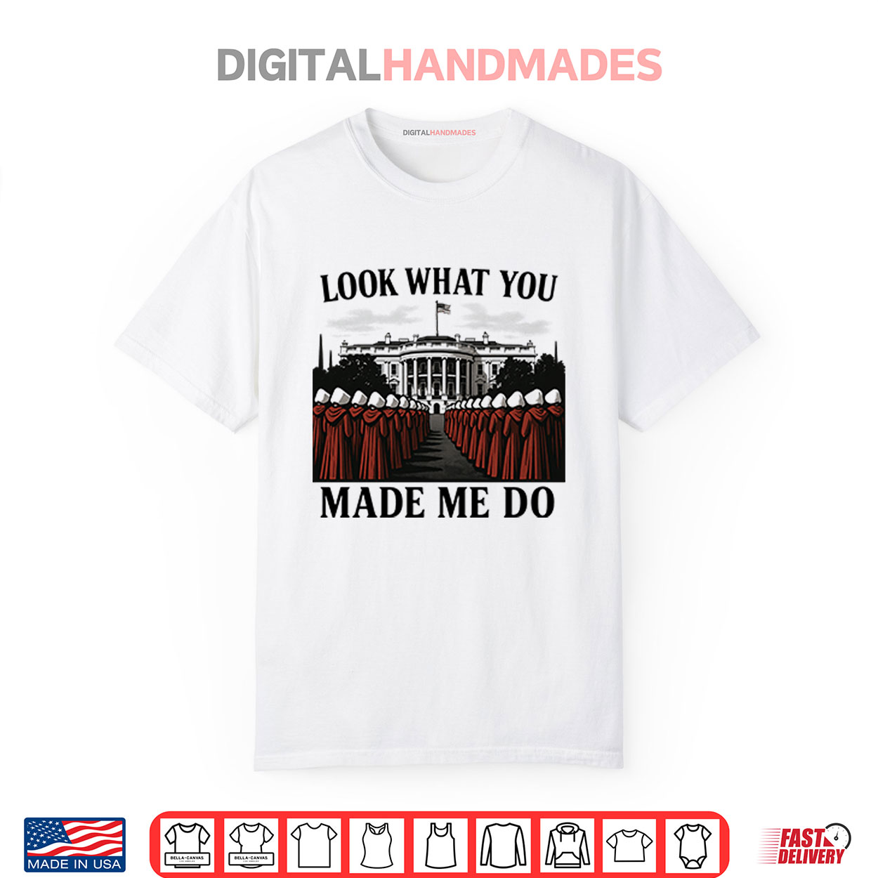 Look What You Made Me Do Handmaid’s Tale Feminist Shirt Look What You Made Me Do Handmaid’s Tale Feminist Shirt