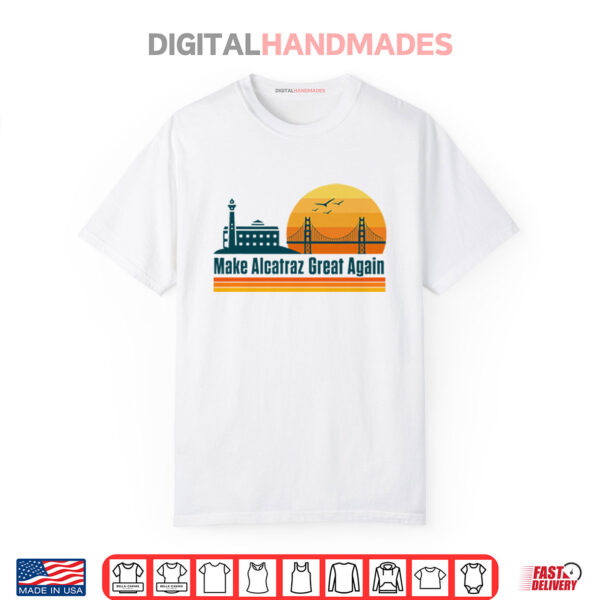 Make Alcatraz Great Again SF Rock ALCATRAZ Shirt