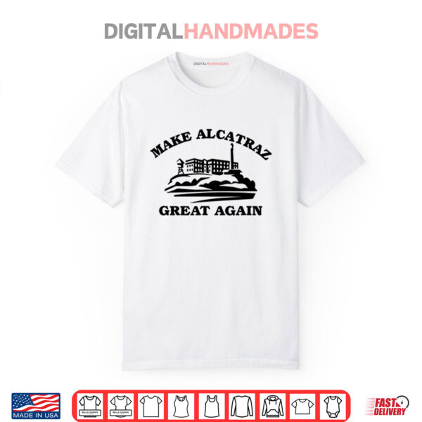 Make Alcatraz Great Again TShirt