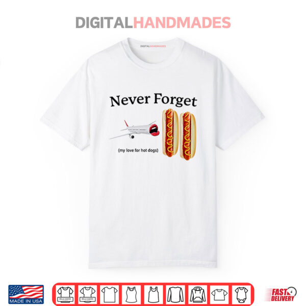 Never Forget My Love For Hot Dogs Shirt