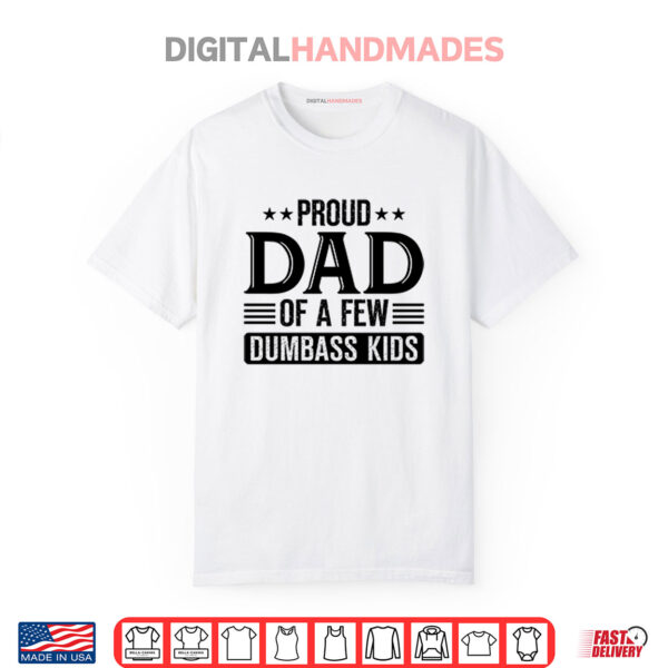 Proud Dad Of A Few Dumbass Kids Shirt