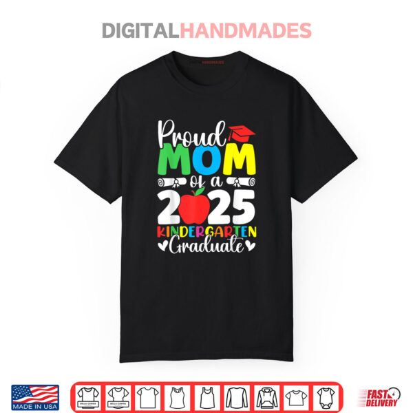 Proud Mom Class of 2025 Kindergarten Graduate Graduation Shirt