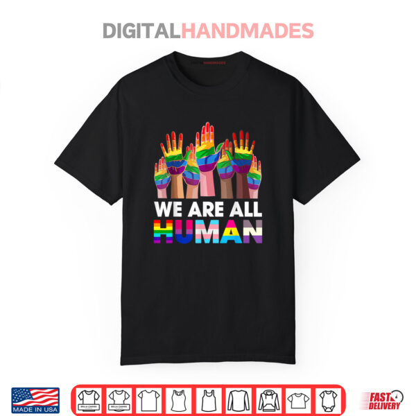 Rainbow LGBT LGBTQ Transgender Gay Pride We Are All Human Shirt