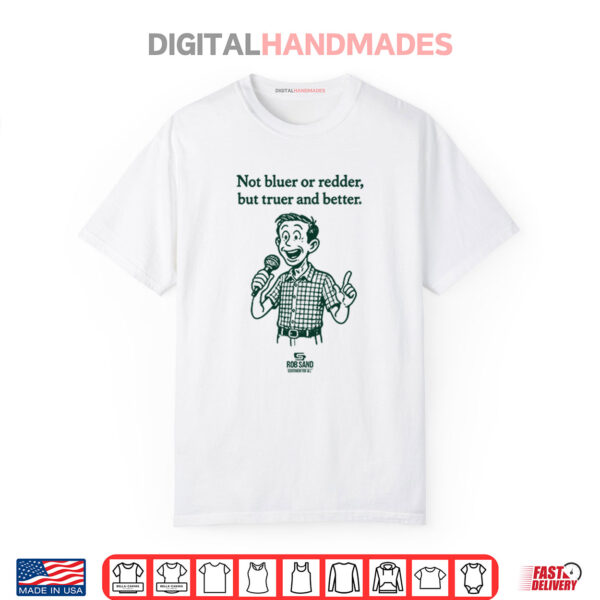 Rob Sand Not Bluer Or Redder But Truer And Better Shirt