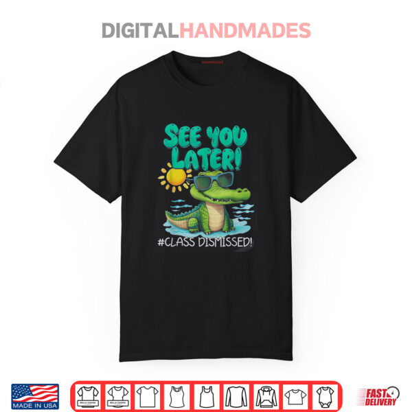 See You Later Alligator Class Dismissed Teacher Appreciation Shirt
