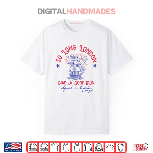 So Long London Had A Good Run Funny 4th of July Shirt