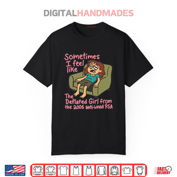 Sometimes I Feel Like The Deflated Girl From The 2006 Anti Weed PSA Shirt