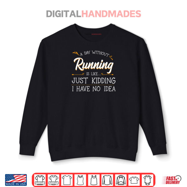 A Day Without Running Athlete Runner Training Marathoner Shirt 1 Sweatshirt A Day Without Running Athlete Runner Training Marathoner Shirt