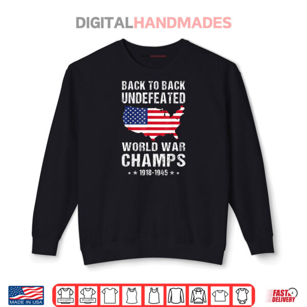 Sweatshirt Back To Back Undefeated World War Champs American Patriotic Shirt