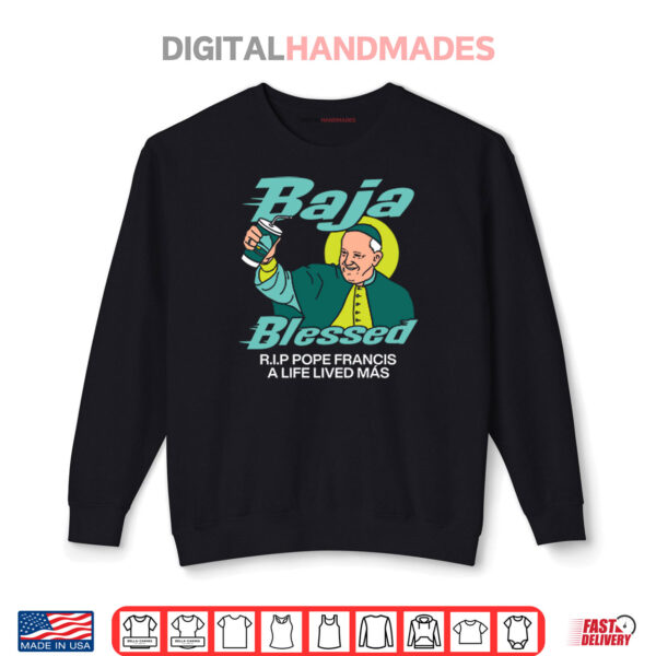 Baja Blessed RIP Pope Francis Shirt 1 Sweatshirt Baja Blessed RIP Pope Francis Shirt