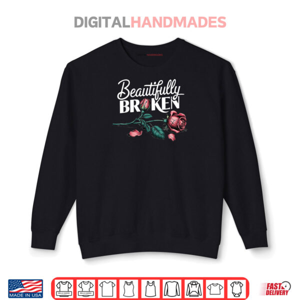 Beautifully Broken Rose Flower Shirt 1 Sweatshirt Beautifully Broken Rose Flower Shirt