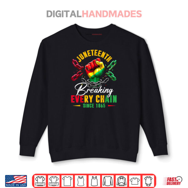 Sweatshirt Breaking Every Chain Since 1865 Women Men Juneteenth Freedom Shirt