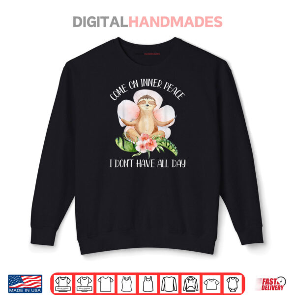Sweatshirt Come On Inner Peace I Dont Have All Day Funny Yoga Sloth Shirt