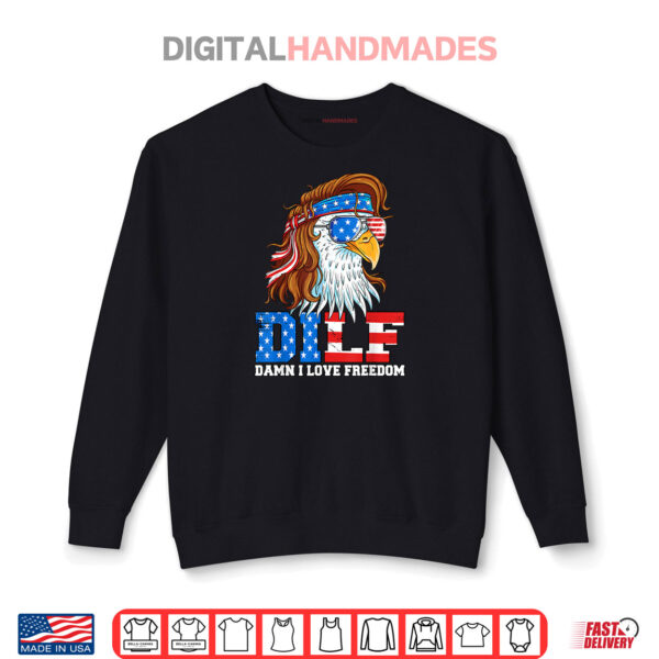 Sweatshirt DILF Damn I Love Freedom Eagle Funny Patriotic 4th Of July Shirt