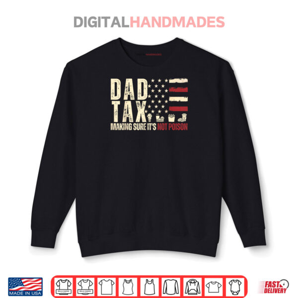 Sweatshirt Dad Tax Making Sure Its Not Poison USA Flag Daddy Tax Shirt