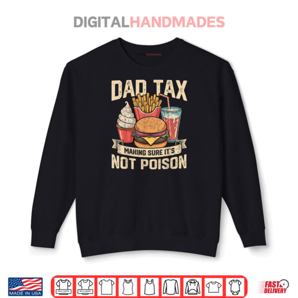 Sweatshirt Dad Tax Making Sure Its Not Poison fathers day Shirt