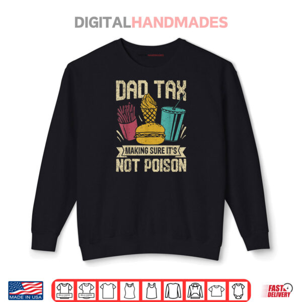 Sweatshirt Dad Tax Making Sure Its Not Poison fathers day men Shirt