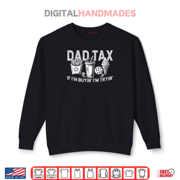 Sweatshirt Dad Tax if Im Buyin Im Tryin Fast Food Dad Joke Shirt