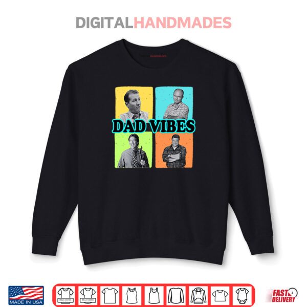 Sweatshirt Dad Vibes Al Bundy Red Forman Tim Taylor Dan Conner Shirt