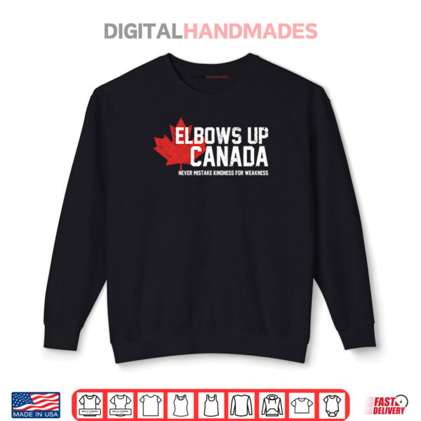 Sweatshirt Elbows Up Canada Never Mistake Kindness For Weakness Shirt