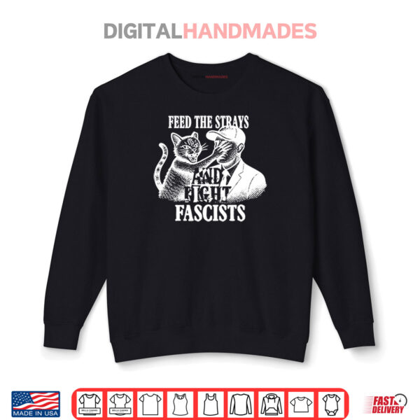 Feed The Strays And Fight Fascists Shirt 1 Sweatshirt Feed The Strays And Fight Fascists Shirt