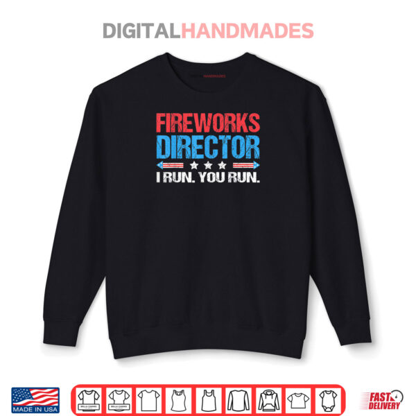 Sweatshirt Fireworks Director I Run You Run Funny 4th Of July Shirt