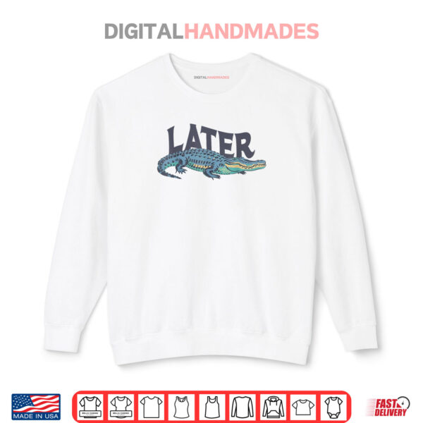 Sweatshirt Funny Later Gator Sarcastic Saying Shirt