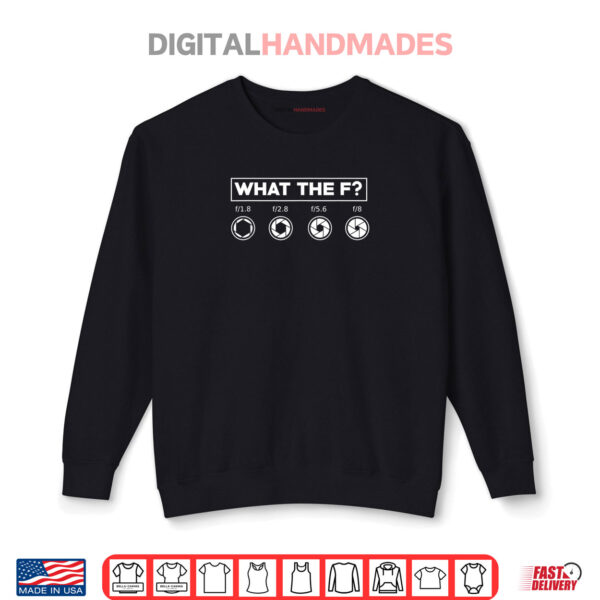 Funny Photography Camera F Stop Lens Camera Day Shirt 1 Sweatshirt Funny Photography Camera F Stop Lens Camera Day Shirt