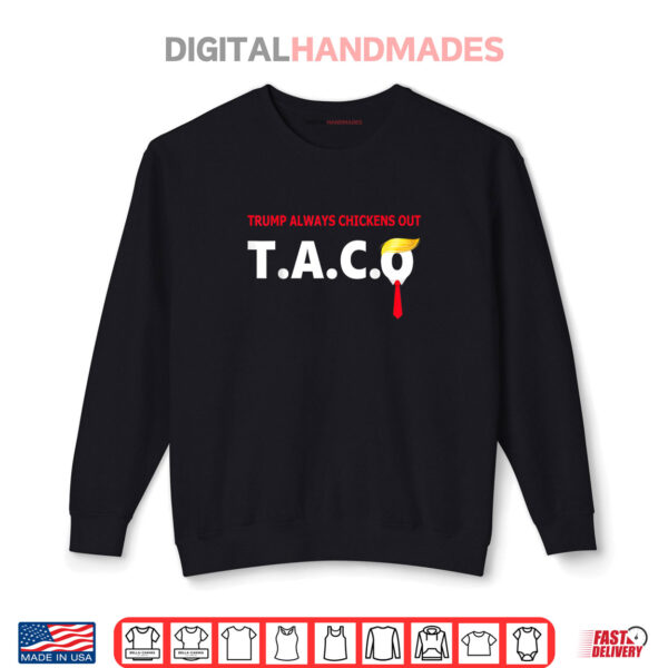 Sweatshirt Funny Taco Trump Always Chickens Out T.A.C.O Trump Shirt