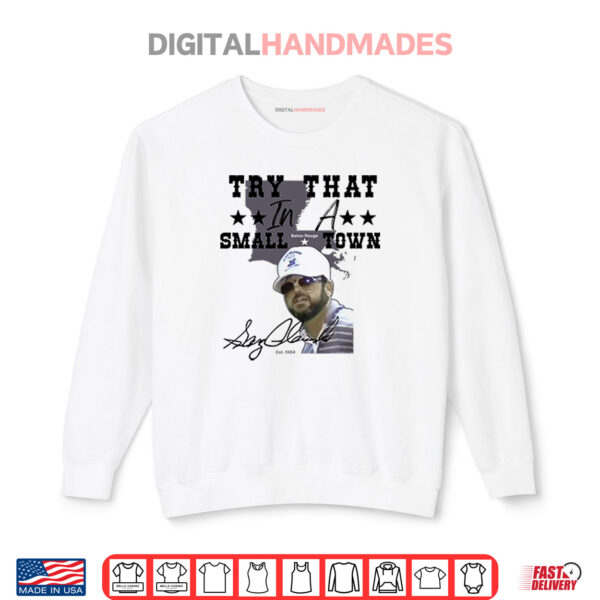 Gary Glenn Try That In A Small Town Shirt 1 Sweatshirt Gary Glenn Try That In A Small Town Shirt