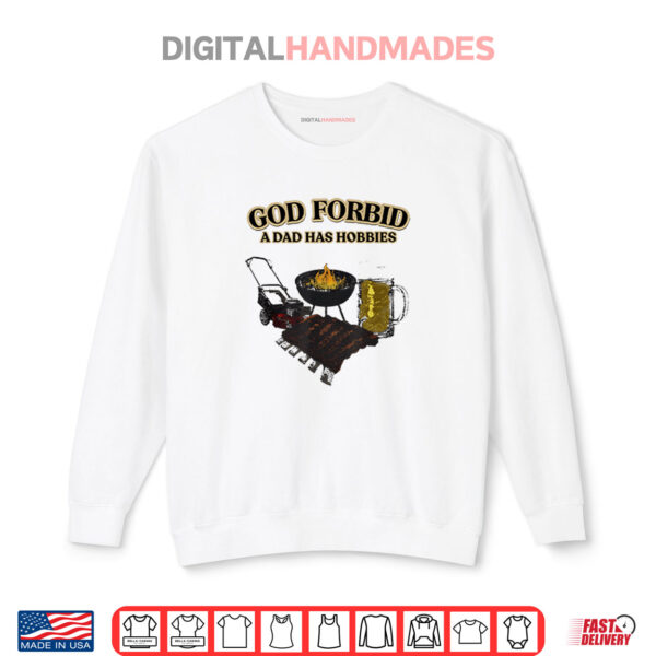 God Forbid A Dad Has Hobbies BBQ Shirt 1 Sweatshirt God Forbid A Dad Has Hobbies BBQ Shirt