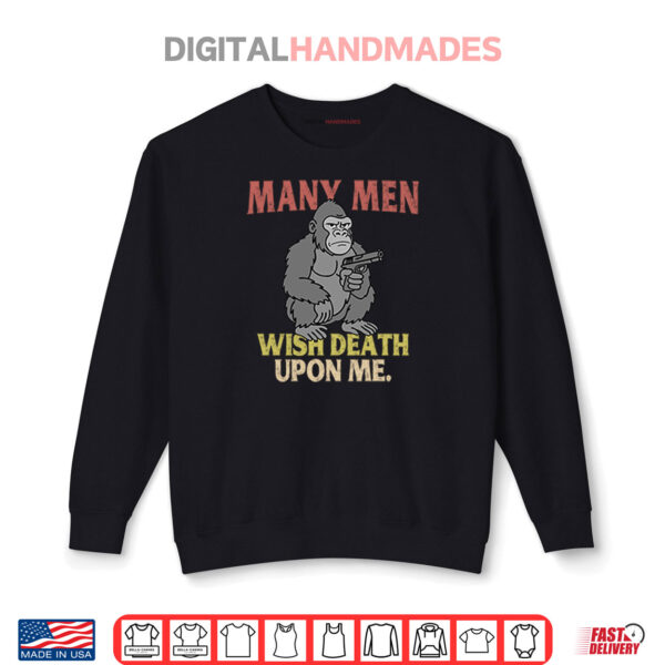 Sweatshirt Gorilla Many Men Wish Death Upon Me Shirt