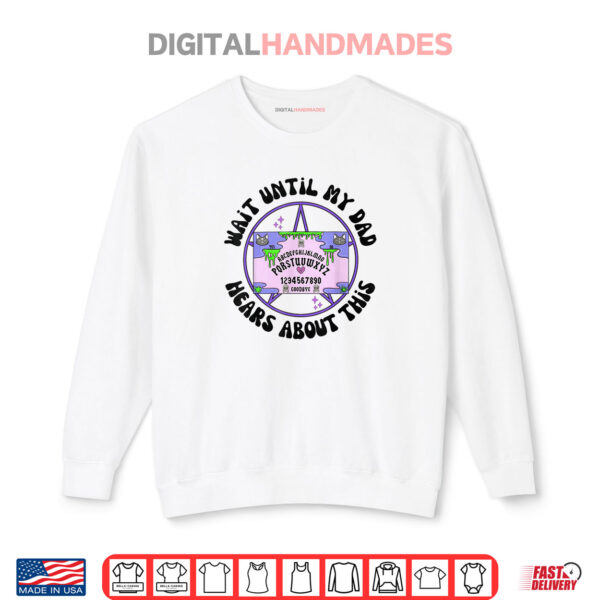Gothic Ouija Spirit Humor Father's Day Art Shirt 1 Sweatshirt Gothic Ouija Spirit Humor Fathers Day Art Shirt
