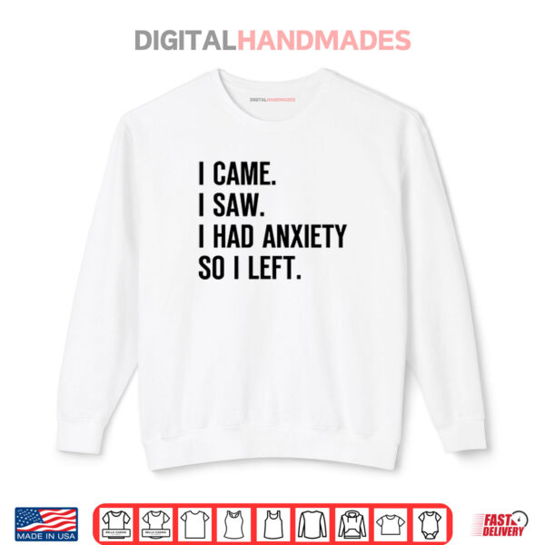 Sweatshirt I Came I Saw I Had Anxiety So I Left Shirt