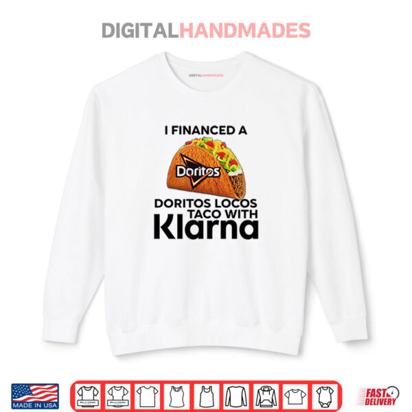 Sweatshirt I Financed A Doritos Locos Taco With Klarna Shirt