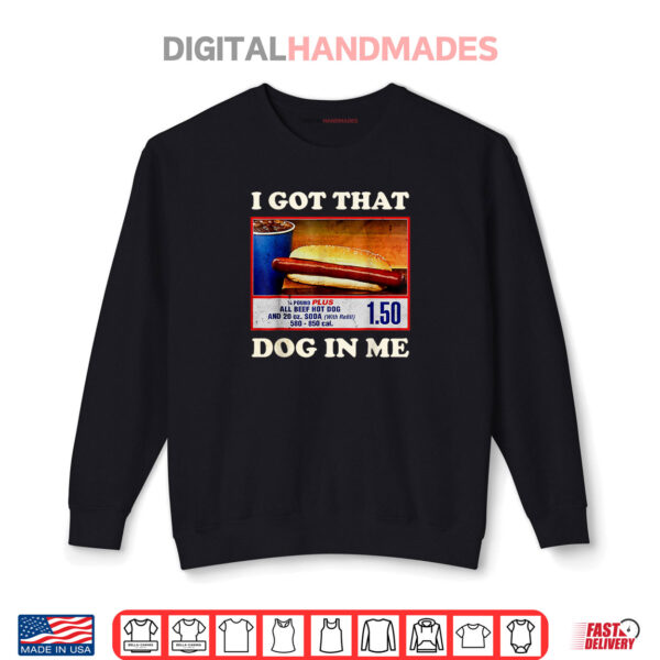 I Got That Dog In Me Funny Combo 4th of July Vintage Meme Shirt 1 Sweatshirt I Got That Dog In Me Funny Combo 4th of July Vintage Meme Shirt