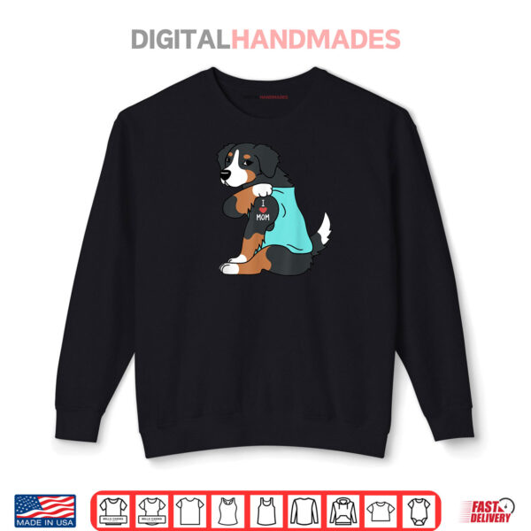 I Love Mom Tattoo Bernese Mountain Dog Funny Mother's Day Shirt 1 Sweatshirt I Love Mom Tattoo Bernese Mountain Dog Funny Mothers Day Shirt
