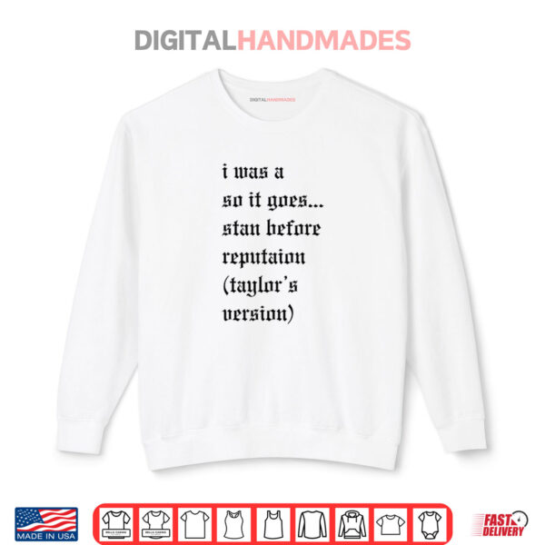 Sweatshirt I Was A So It Goes Stan Before Reputation Taylors Version Shirt
