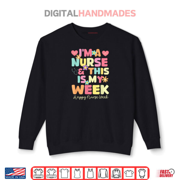 Sweatshirt Im A Nurse And This Is My Week Happy Nurse Week 2025 Shirt