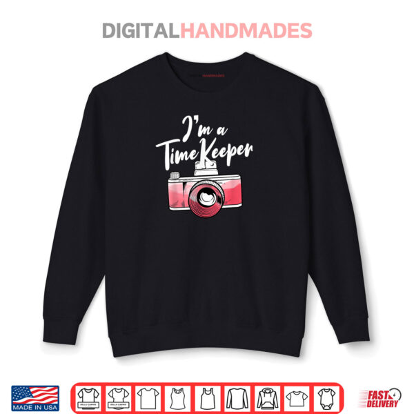 Sweatshirt Im A Time Keeper Camera Photographer Shirt