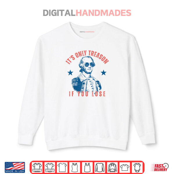 Sweatshirt Its Only Treason If You Lose Washington American 4th Of July Shirt