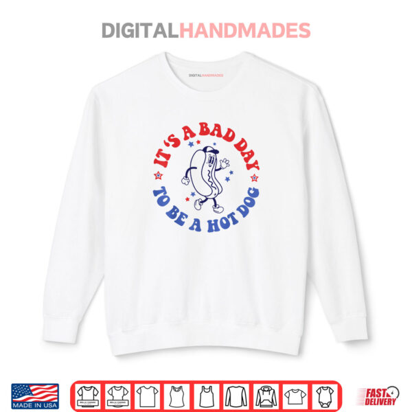 It's a Bad Day To Be a Hot Dog 4th Of July Shirt 1 Sweatshirt Its a Bad Day To Be a Hot Dog 4th Of July Shirt