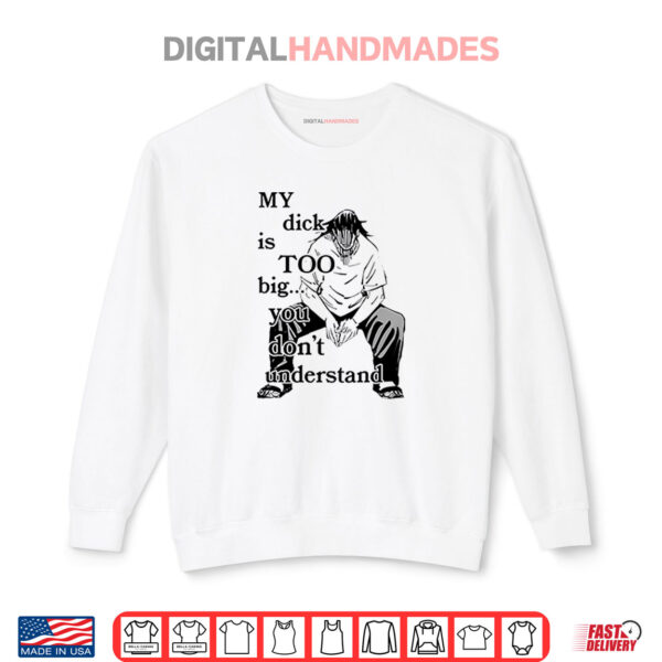 Sweatshirt Jujutsu Kaisen My Dick Is Too Big You Dont Understand Shirt