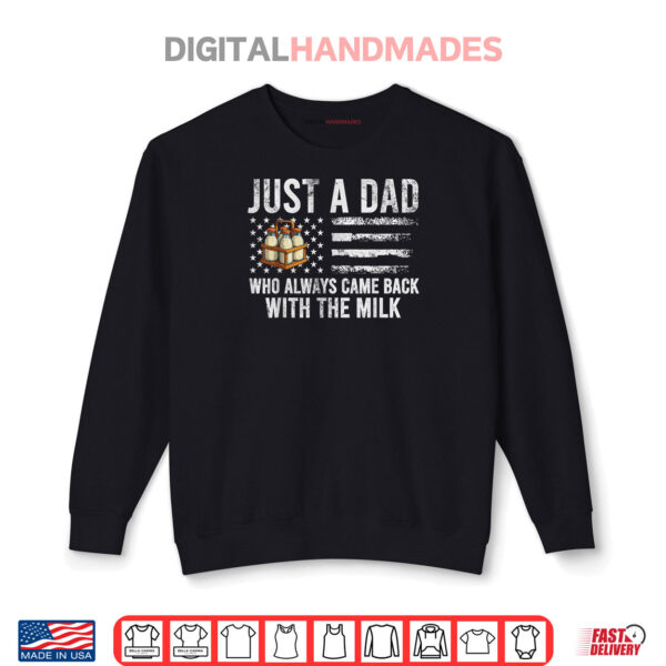 Just A Dad Who Always Came Back With The Milk American Flag Shirt 1 Sweatshirt Just A Dad Who Always Came Back With The Milk American Flag Shirt