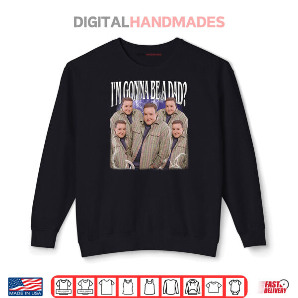 Sweatshirt Kevin James Meme Im Gonna Be A Dad Shirt