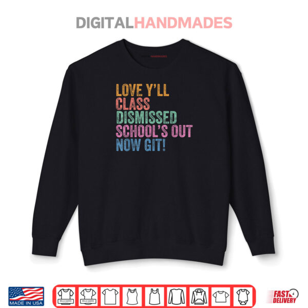 Sweatshirt Last Day Teacher Yall Class Dismissed Schools Out Now Git Shirt